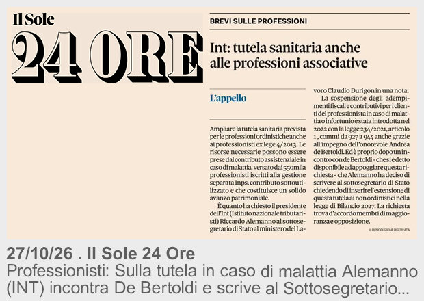 27/10/26 . Il Sole 24 Ore . Professionisti: Sulla tutela in caso di malattia Alemanno (INT) incontra De Bertoldi e scrive al Sottosegretario Durigon